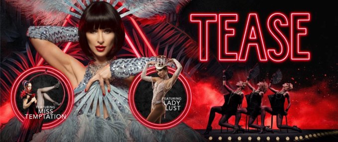Tease -The Ultimate Burlesque & Cabaret Experience
