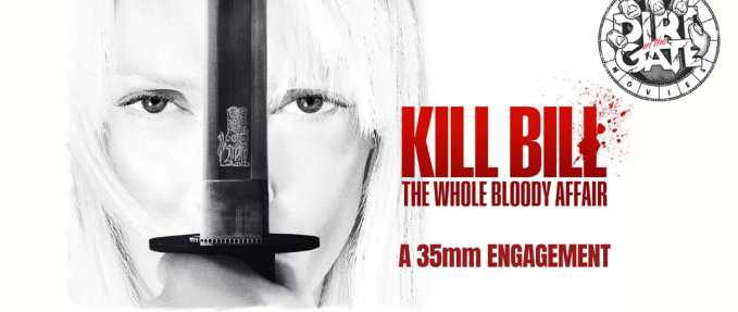 Dirt In The Gate Movies Present - KILL BILL: THE WHOLE BLOODY AFFAIR (2025) - [35mm]